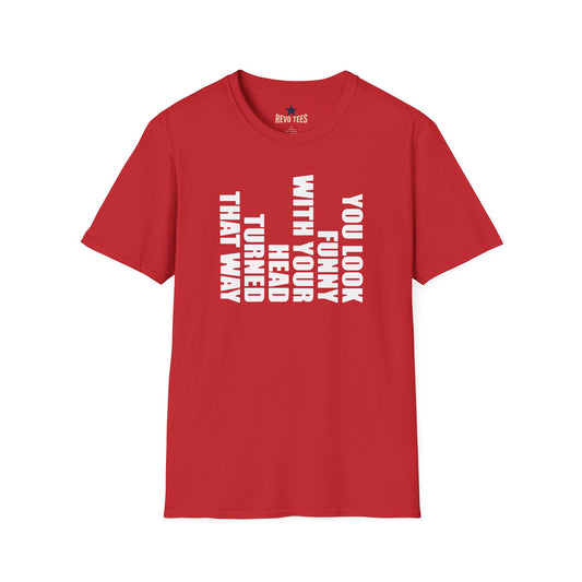 Revotees You Look Funny with Your Head Turned That Way Vertical Graphic T-Shirt
