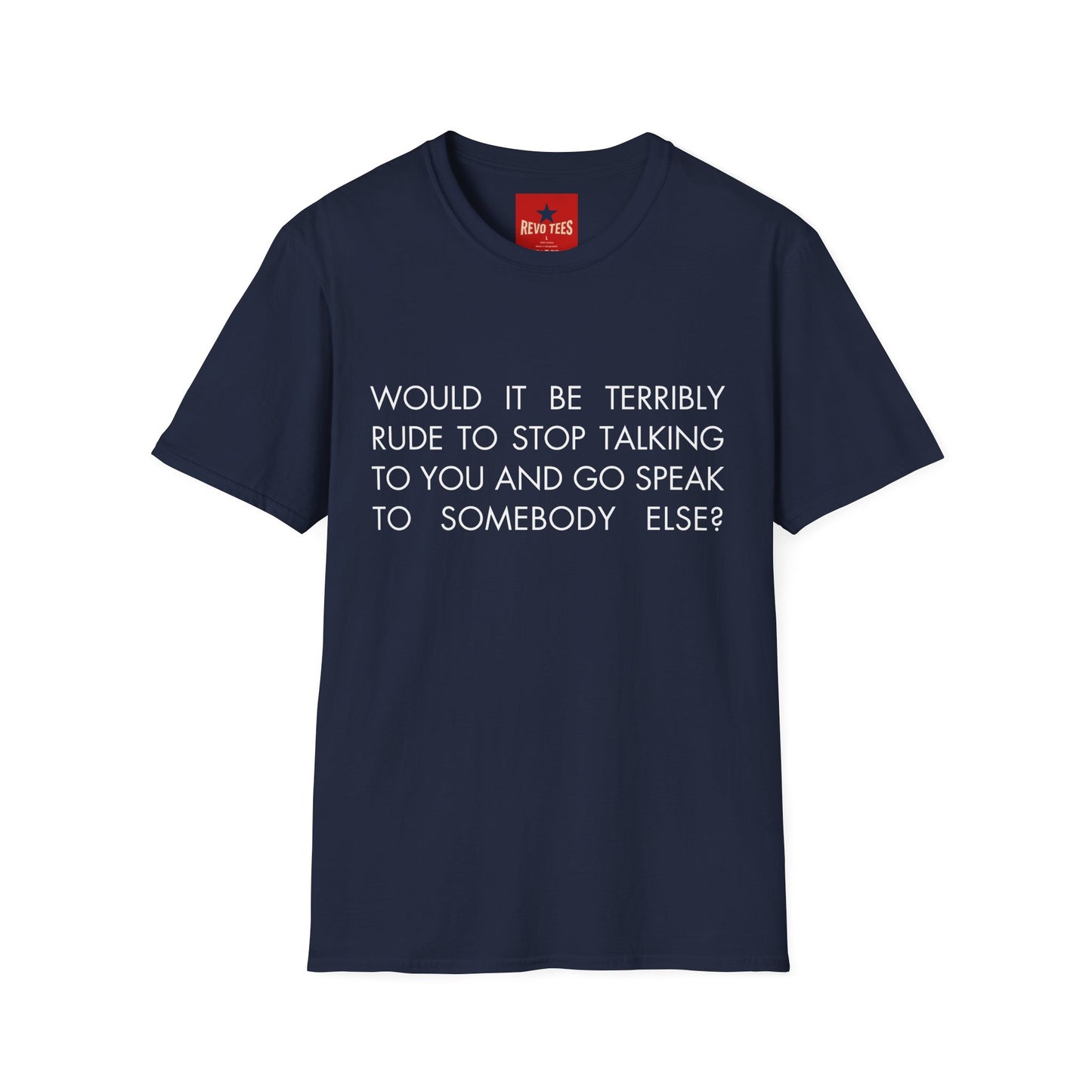 Would It Be Terribly Rude T-Shirt — Funny Sarcastic Quote Tee