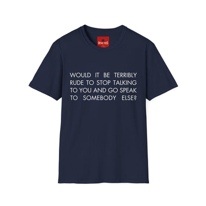 Would It Be Terribly Rude T-Shirt — Funny Sarcastic Quote Tee