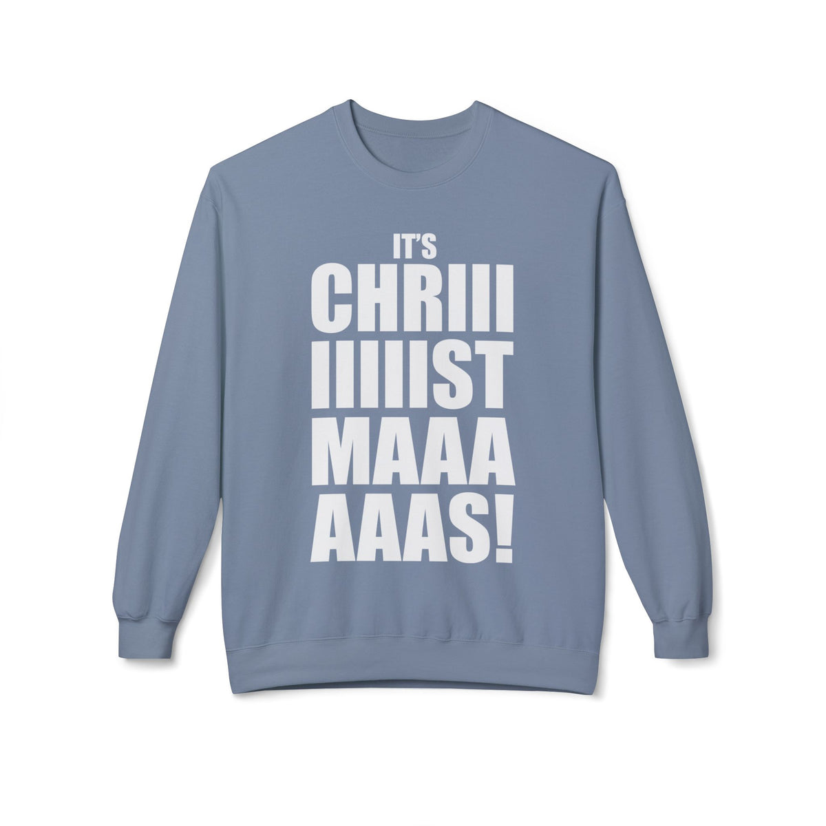 Christmas Shoutout Crewneck Sweatshirt — "It's Chriiistmaaaaas!" Holiday Graphic