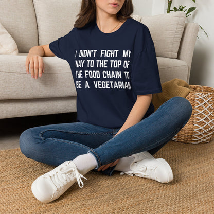 T-Shirt — “I Didn’t Fight My Way to the Top of the Food Chain to Be a Vegetarian” Funny Vegan/Meat-Lover Tee