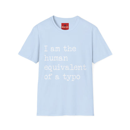 I am the Human Equivalent Of A Typo - Unisex Softstyle T-Shirt