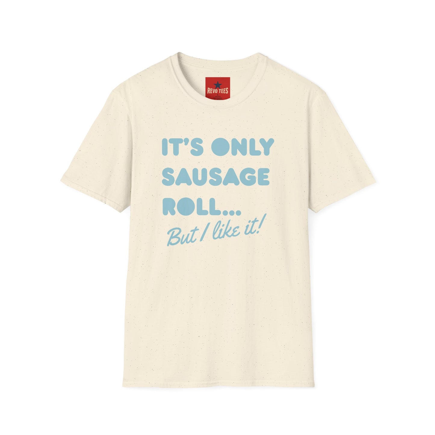 T-Shirt — "It's Only Sausage Roll... But I Like It!" Retro Quote Tee