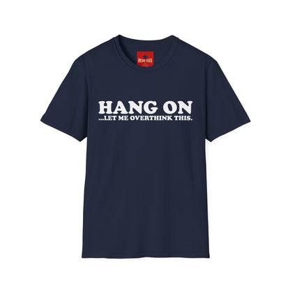 Hang On Let Me Overthink This - Unisex Softstyle T-Shirt