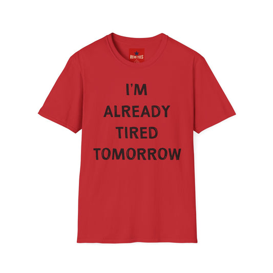 I’m Already Tired Tomorrow T‑Shirt — Funny Sarcastic Lazy Graphic Tee for Casual Wear