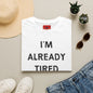 I’m Already Tired Tomorrow T‑Shirt — Funny Sarcastic Lazy Graphic Tee for Casual Wear