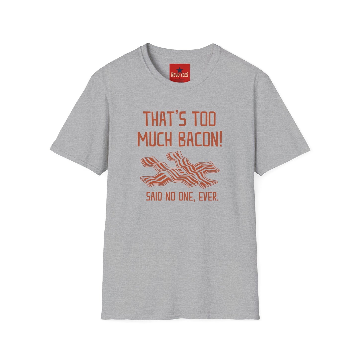 That’s Too Much Bacon T-Shirt — Funny Bacon Graphic Tee (“Said No One, Ever”)