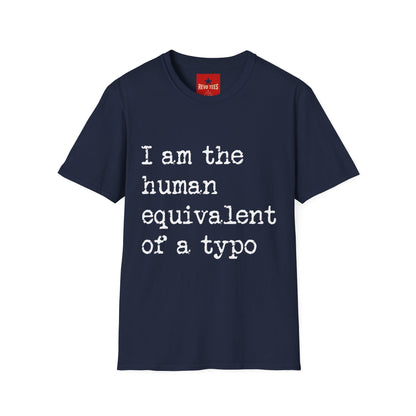 I am the Human Equivalent Of A Typo - Unisex Softstyle T-Shirt