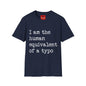 I am the Human Equivalent Of A Typo - Unisex Softstyle T-Shirt