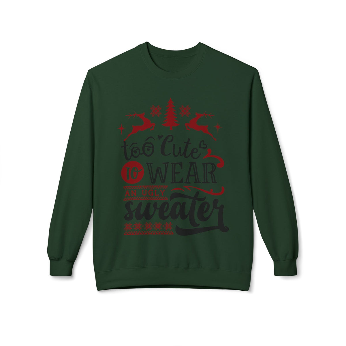 "Too Cute To Wear An Ugly Sweater" Christmas Crewneck Sweatshirt
