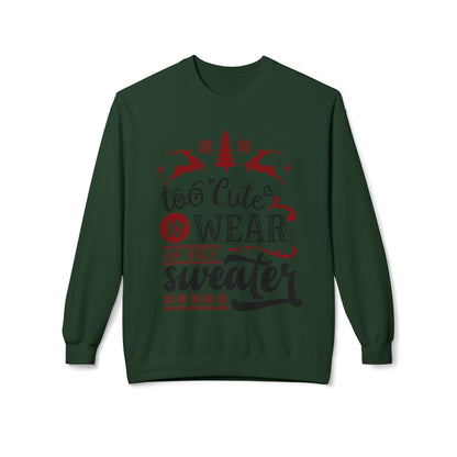 "Too Cute To Wear An Ugly Sweater" Christmas Crewneck Sweatshirt