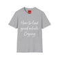 How To Look Good While Crying - Unisex Softstyle T-Shirt