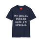 My Social Worker Says I'm Special - Unisex Softstyle T-Shirt