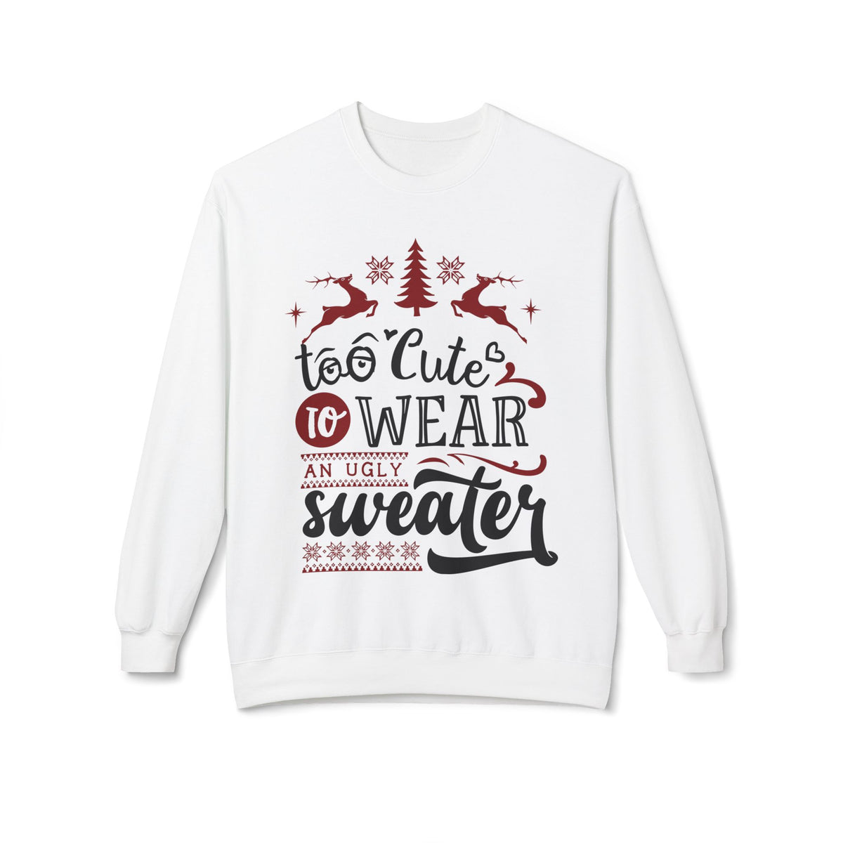 "Too Cute To Wear An Ugly Sweater" Christmas Crewneck Sweatshirt