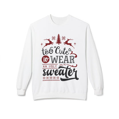 "Too Cute To Wear An Ugly Sweater" Christmas Crewneck Sweatshirt