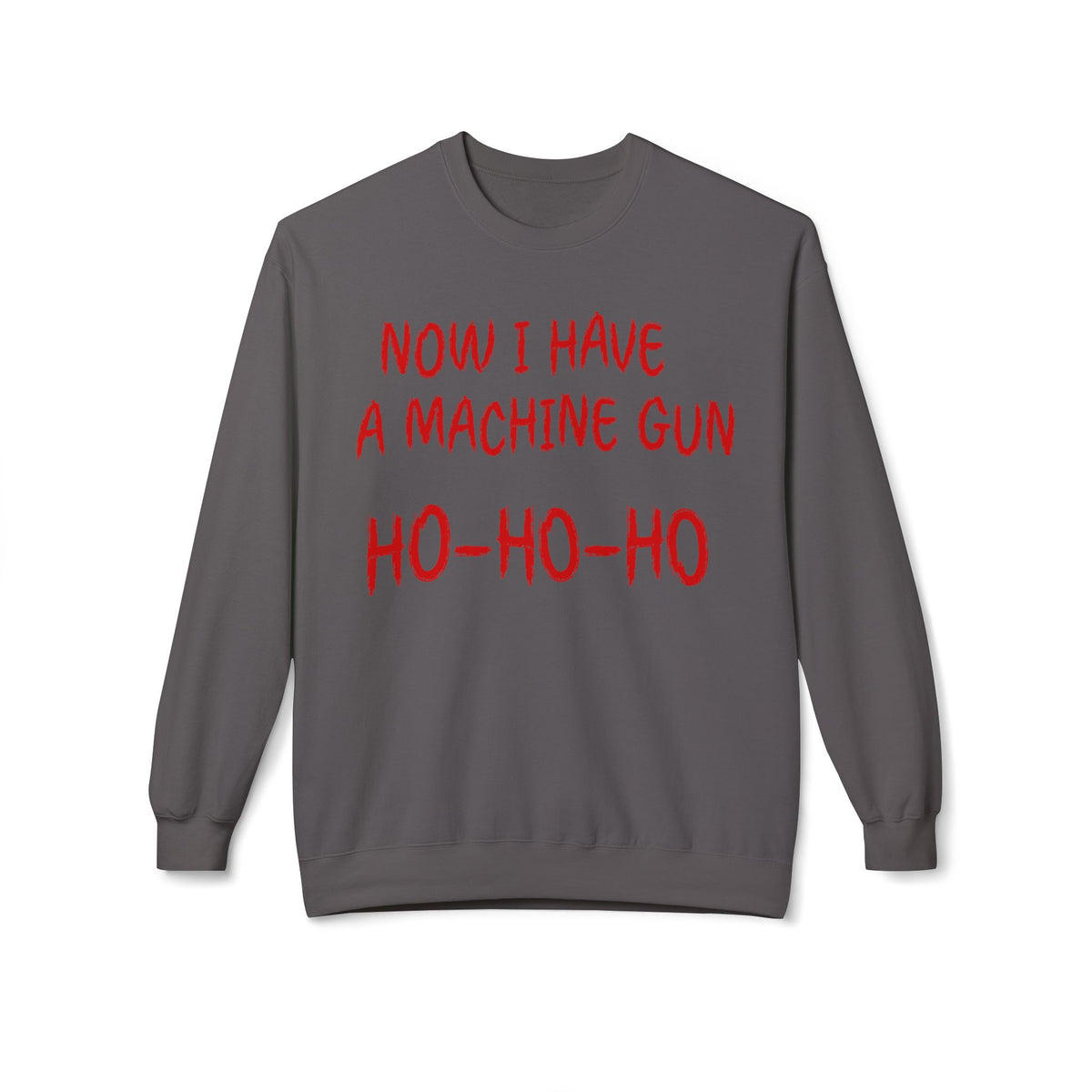Christmas Sweatshirt — "Now I Have a Machine Gun Ho-Ho-Ho" Holiday Crewneck