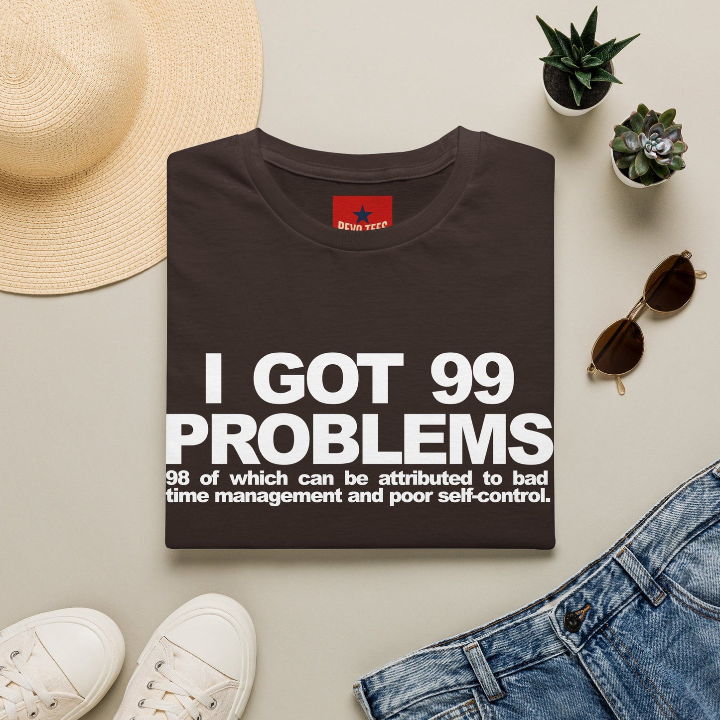 I Got 99 Problems T-Shirt — Funny Time Management & Self-Control Quote Tee