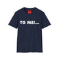 "TO ME!..." Graphic T-Shirt