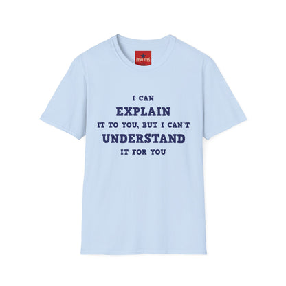 I can explain - Unisex Softstyle T-Shirt