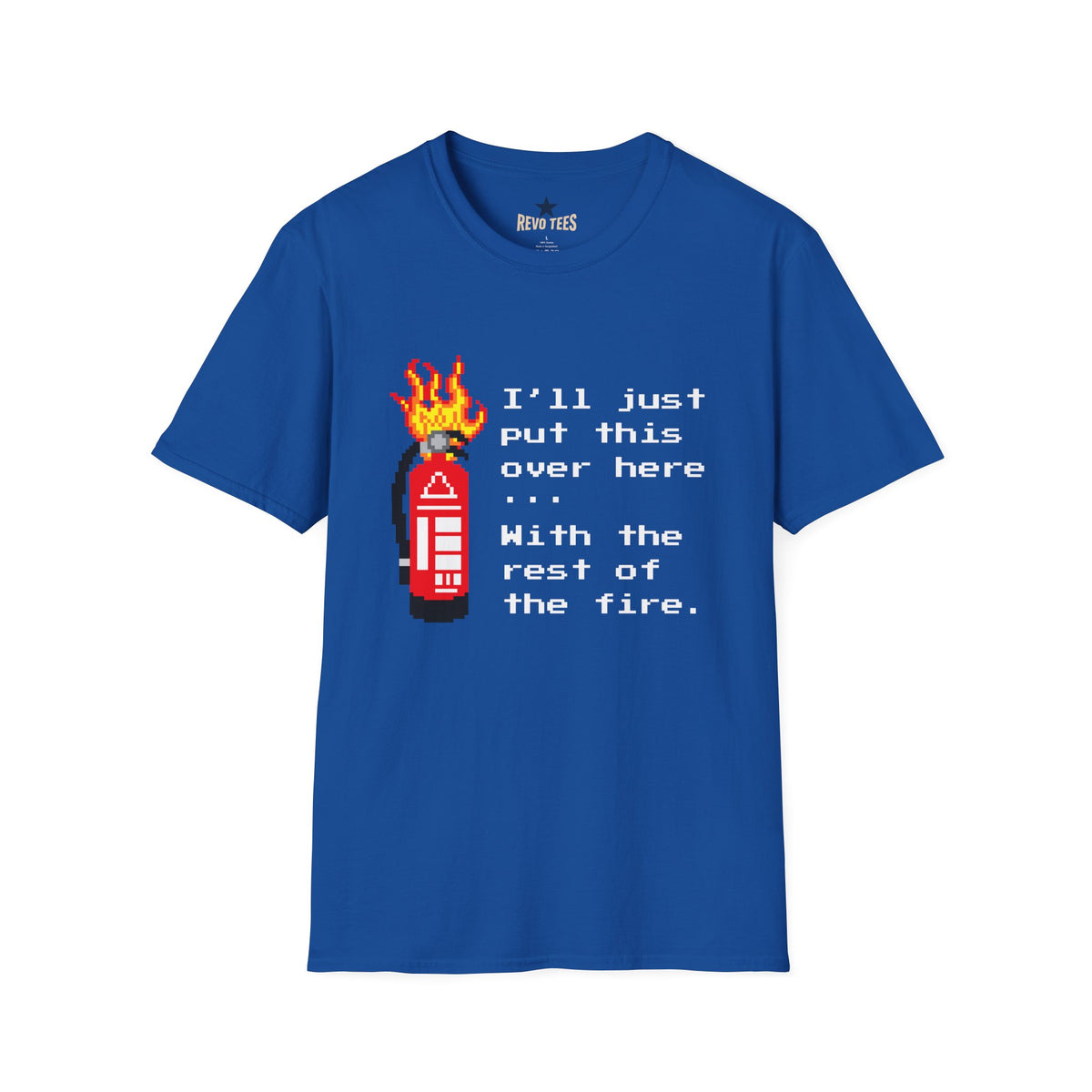Revotees Funny Fire Extinguisher Pixel Art Ill Just Put This Over Here Retro Gamer T-Shirt