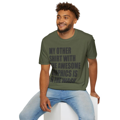 Funny Graphic T‑Shirt — "My Other Shirt With The Awesome Graphics Is In The Wash"