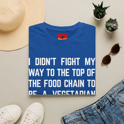 T-Shirt — “I Didn’t Fight My Way to the Top of the Food Chain to Be a Vegetarian” Funny Vegan/Meat-Lover Tee