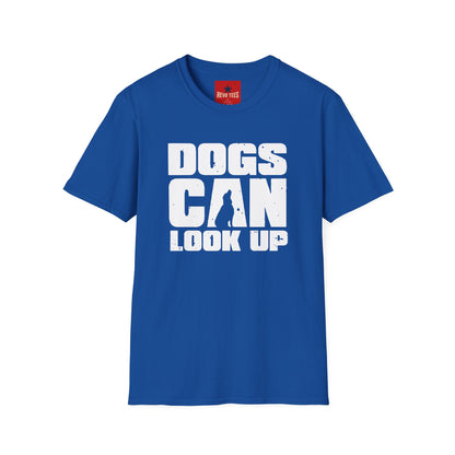 Dogs Can Look Up T-Shirt — Funny Dog Lover Tee
