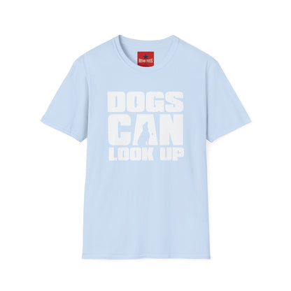 Dogs Can Look Up T-Shirt — Funny Dog Lover Tee
