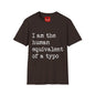 I am the Human Equivalent Of A Typo - Unisex Softstyle T-Shirt