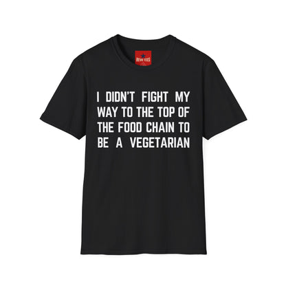 T-Shirt — “I Didn’t Fight My Way to the Top of the Food Chain to Be a Vegetarian” Funny Vegan/Meat-Lover Tee