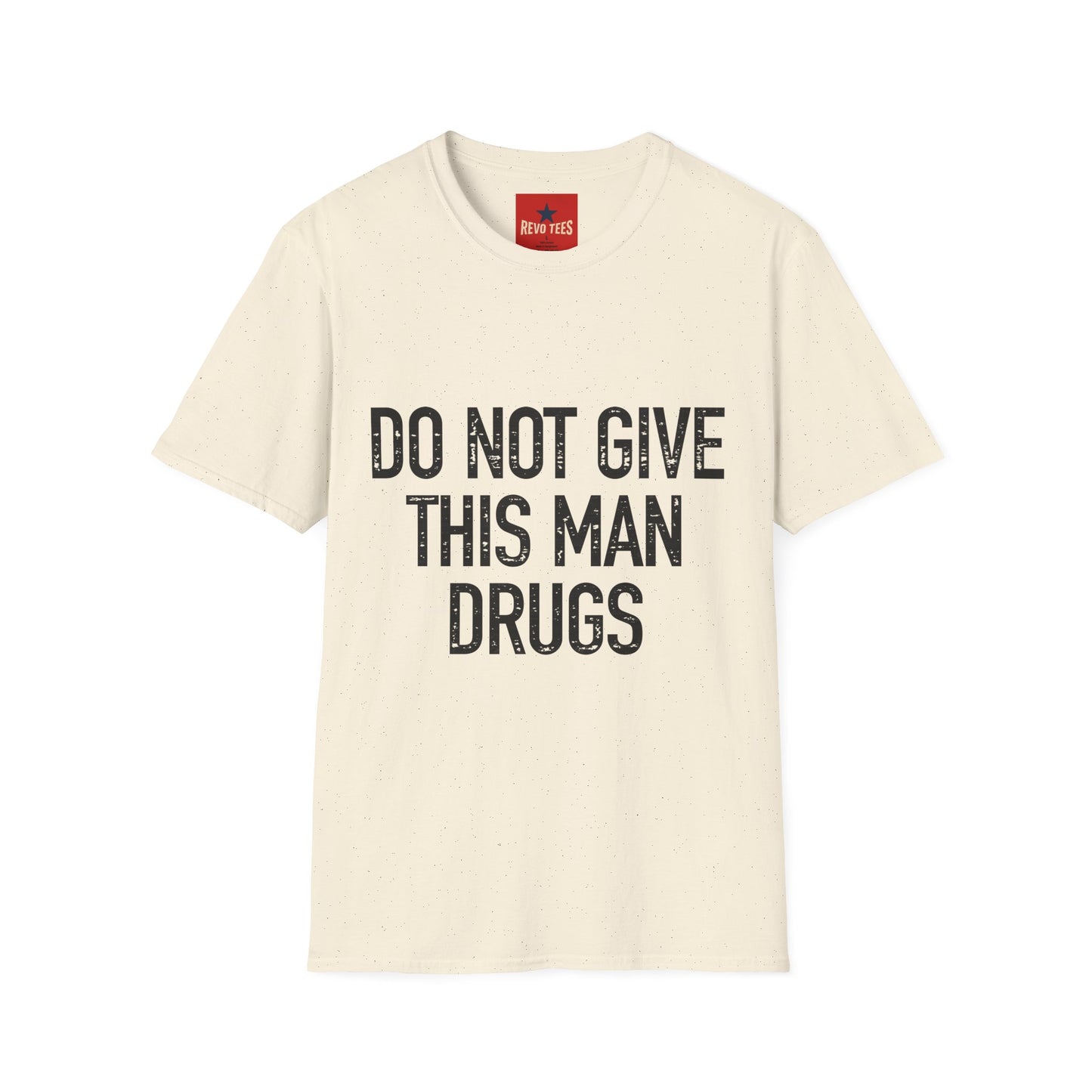 Do Not Give This Man Drugs - Unisex Softstyle T-Shirt