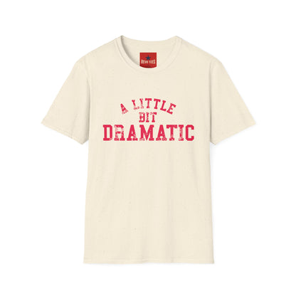 A Little Bit Dramatic T-Shirt — Funny Graphic Tee for Dramatic Personalities