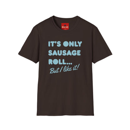 T-Shirt — "It's Only Sausage Roll... But I Like It!" Retro Quote Tee