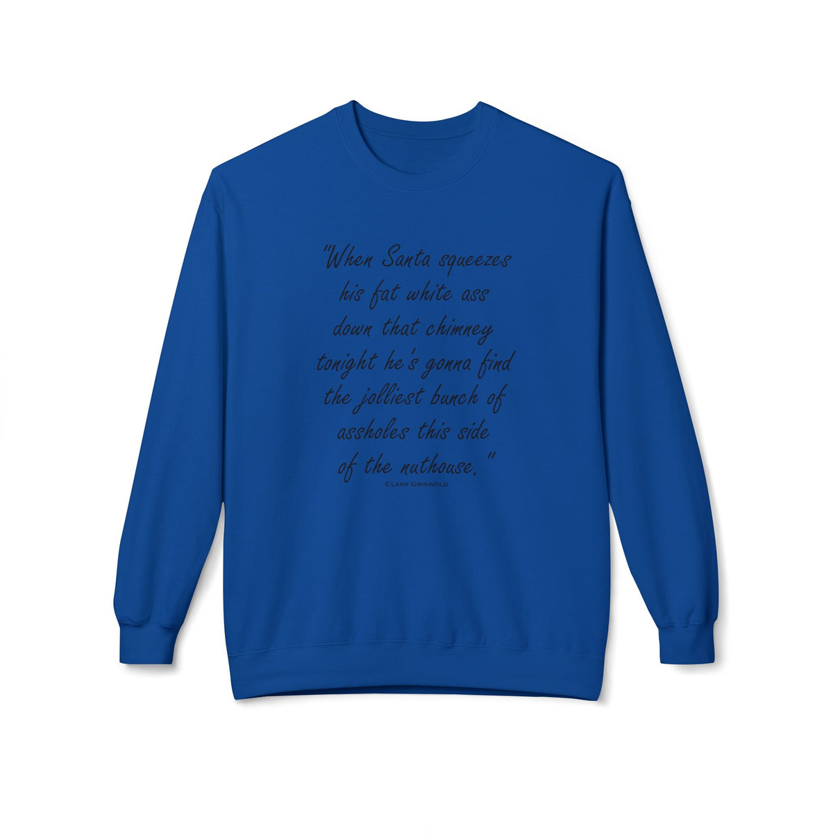 Christmas Quote — 'When Santa squeezes his fat white ass...' Holiday Crewneck Sweatshirt