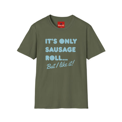 T-Shirt — "It's Only Sausage Roll... But I Like It!" Retro Quote Tee