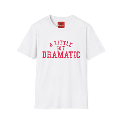 A Little Bit Dramatic T-Shirt — Funny Graphic Tee for Dramatic Personalities