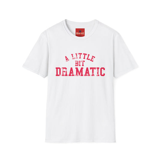 A Little Bit Dramatic T-Shirt — Funny Graphic Tee for Dramatic Personalities