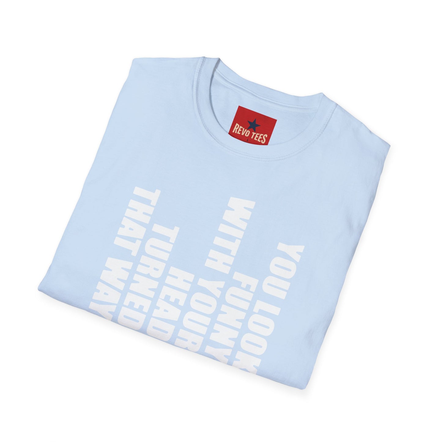 T‑Shirt — "You Look Funny With Your Head Turned That Way" Vertical Graphic Tee