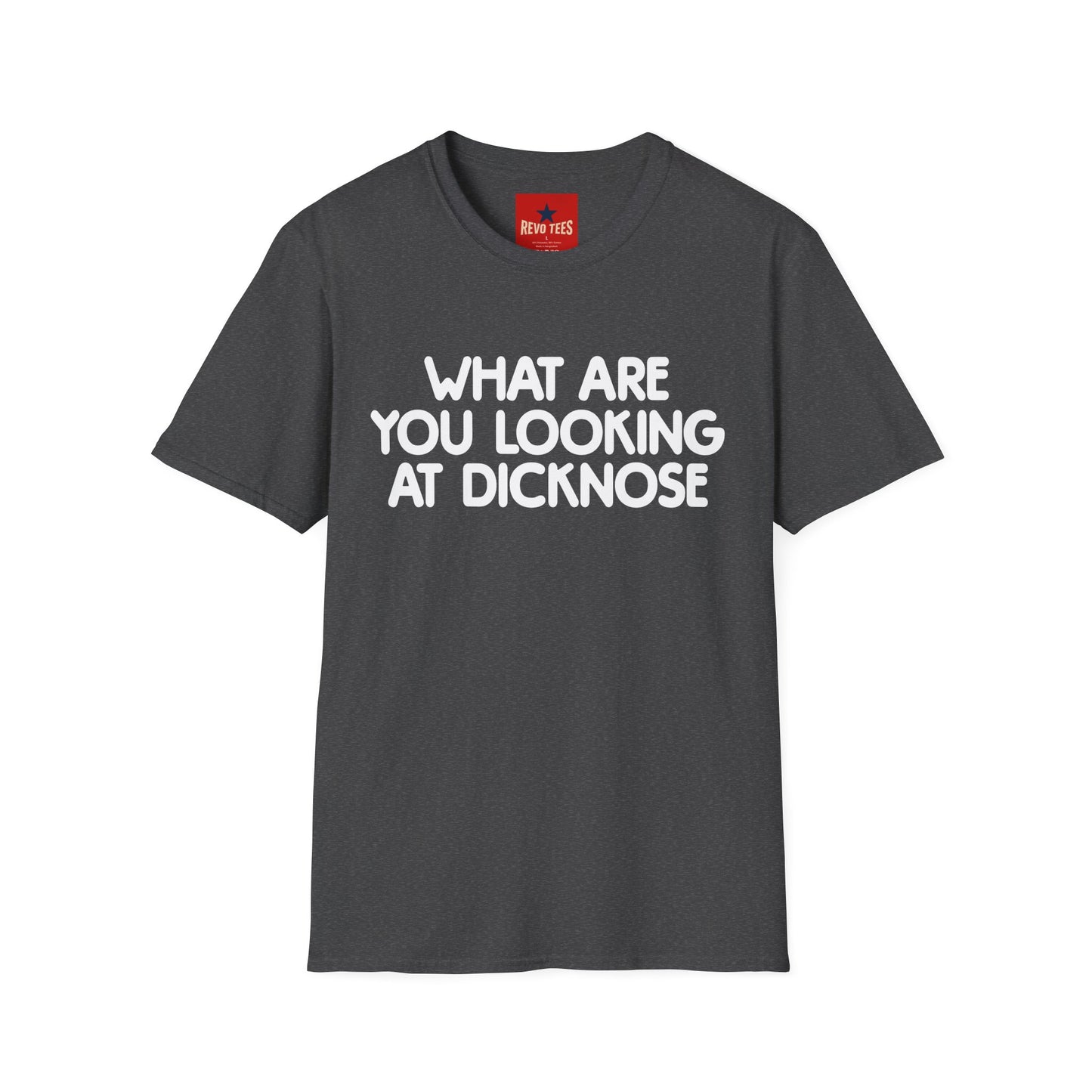 Funny Graphic T-Shirt — "What Are You Looking at Dicknose" Novelty Tee