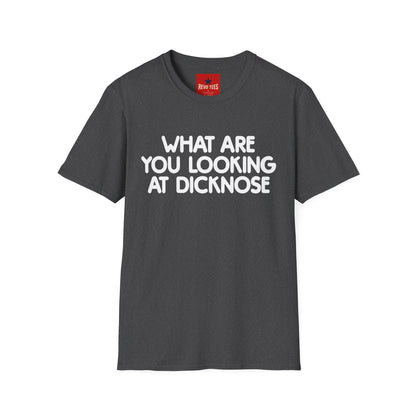 Funny Graphic T-Shirt — "What Are You Looking at Dicknose" Novelty Tee