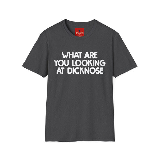 Funny Graphic T-Shirt — "What Are You Looking at Dicknose" Novelty Tee