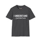 Revotees I Understand I Just Dont Care Unisex Softstyle T-Shirt - alternate view 6