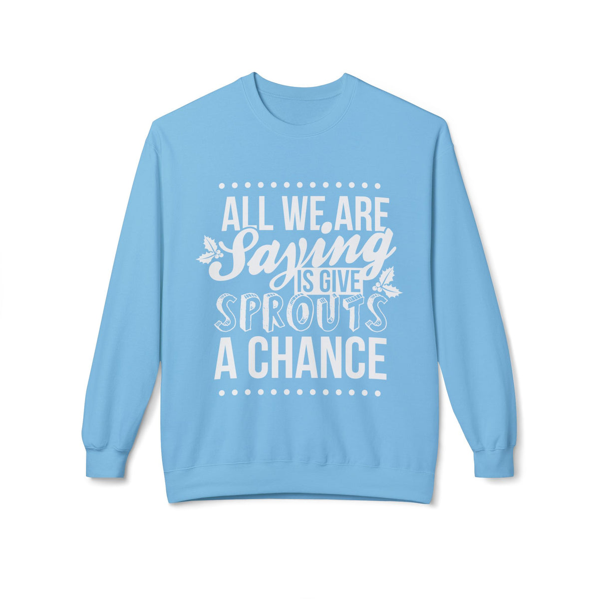 "All We Are Saying Is Give Sprouts a Chance" Cozy Vegan Humor Crewneck Sweatshirt