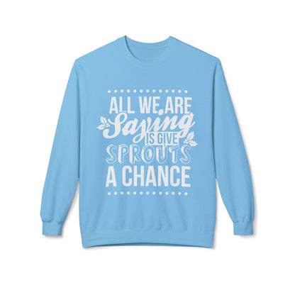 "All We Are Saying Is Give Sprouts a Chance" Cozy Vegan Humor Crewneck Sweatshirt