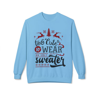 "Too Cute To Wear An Ugly Sweater" Christmas Crewneck Sweatshirt