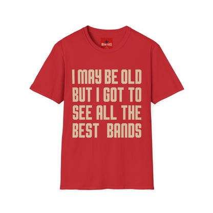 I May Be Old But I Got To See All The Best Bands T-Shirt