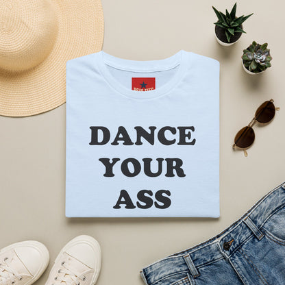 Dance Your Ass Off T‑Shirt — Bold Motivational Dance Tee