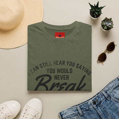 T-Shirt — “I Can Still Hear You Saying You Would Never Break the Chain” Inspirational Quote Tee