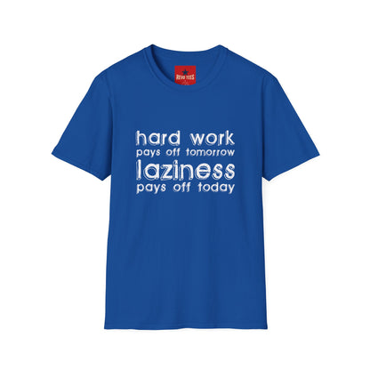 Funny Graphic T-Shirt — “Hard Work Pays Off Tomorrow, Laziness Pays Off Today”