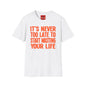 Its Never To Late - Unisex Softstyle T-Shirt